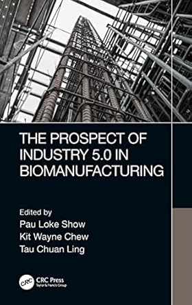 the prospect of industry 5 0 in biomanufacturing 1st edition pau loke show ,kit wayne chew ,tau chuan ling