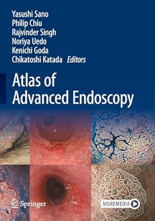 atlas of advanced endoscopy 1st edition yasushi sano ,philip chiu ,rajvinder singh ,noriya uedo ,kenichi goda