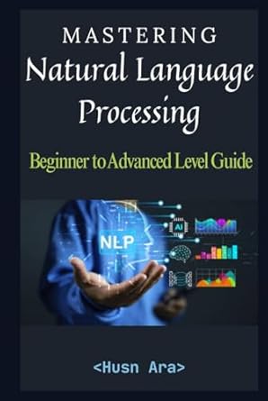 mastering natural language processing beginner to advanced level guide 1st edition husn ara b0dk9lm8y9,