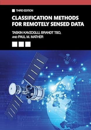 classification methods for remotely sensed data 3rd edition taskin kavzoglu ,brandt tso ,paul m mather