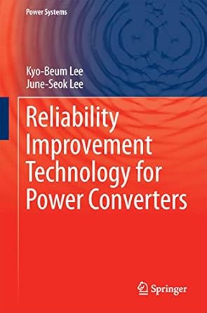 reliability improvement technology for power converters 1st edition kyo beum lee ,june seok lee 9811049912,