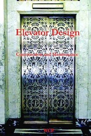 elevator design construction and maintenance 1905 1st edition wexford college 1929148259, 978-1929148257