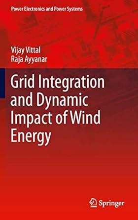 grid integration and dynamic impact of wind energy 2012th edition vijay vittal ,raja ayyanar 1441993223,