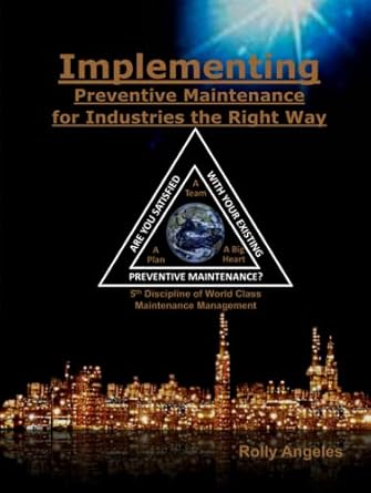 implementing preventive maintenance for industries the right way 5th discipline on world class maintenance