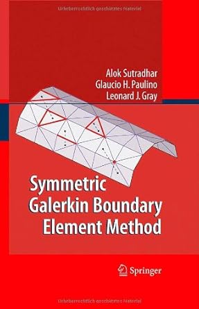 symmetric galerkin boundary element method 2008th edition alok sutradhar ,glaucio h paulino ,leonard j gray