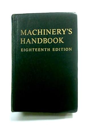 machinerys handbook a reference book for the mechanical engineer draftsman toolmaker and machinist 18th