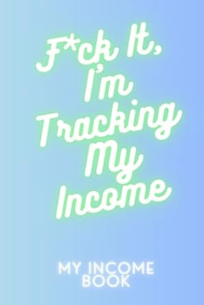 f ck it im tracking my income income tracker blank book 80 pages 1st edition aurora stone b0dhgncf8z