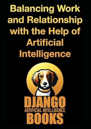 balancing work and relationship with the help of artificial intelligence 1st edition django artificial