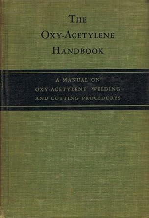 the oxy acetylene handbook a manual on oxy acetylene welding and cutting procedures 1st edition linde air