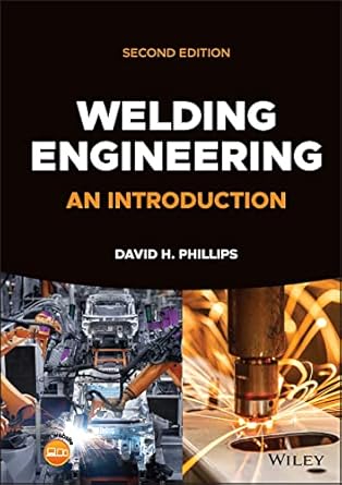 welding engineering an introduction 2nd edition david h phillips 1119858720, 978-1119858720