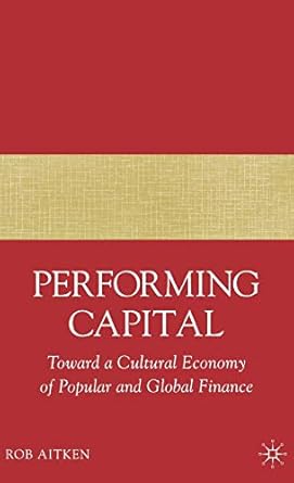 performing capital toward a cultural economy of popular and global finance 2007th edition r aitken