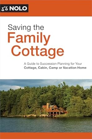 saving the family cottage creative ways to preserve your cottage cabin camp or vacation home for future