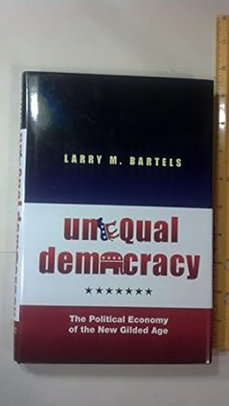 unequal democracy the political economy of the new gilded age 1st edition larry m bartels 0691136637,