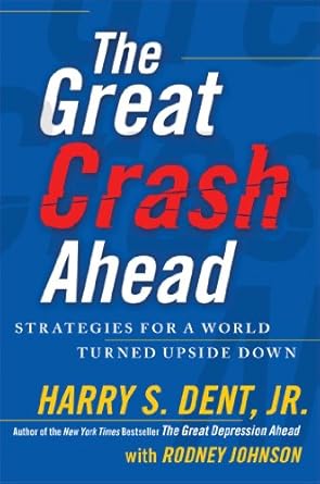 the great crash ahead strategies for a world turned upside down 1st edition harry s dent jr ,rodney johnson