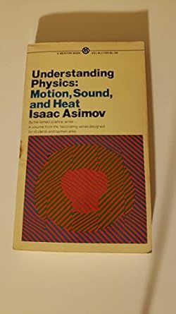 understanding physics motion sound and heat 4th printing edition isaac asimov b0052wp2ls