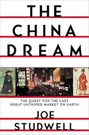 the china dream the quest for the last great untapped market on earth 1st edition joe studwell 0871138298,