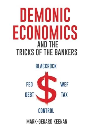 demonic economics and the tricks of the bankers 1st edition mark gerard keenan b0ddpqpmqp, 979-8336291773