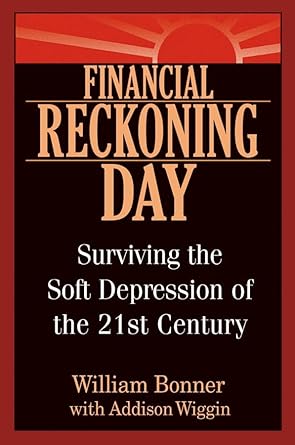 financial reckoning day surviving the soft depression of the 21st century 1st edition william bonner ,addison