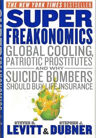 super freakonomics global cooling patriotic prostitutes and why suicide bombers should buy life insurance 1st