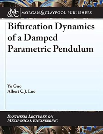 bifurcation dynamics of a damped parametric pendulum 1st edition yu guo ,albert c j luo 1681736861,