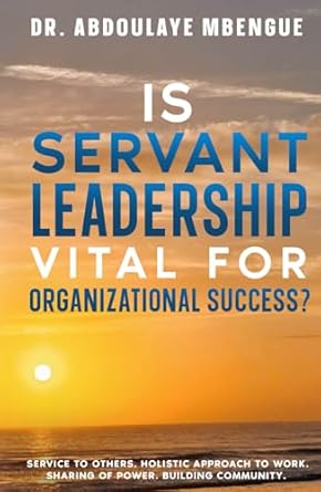 is servant leadership vital for organizational success large type / large print edition dr abdoulaye mbengue