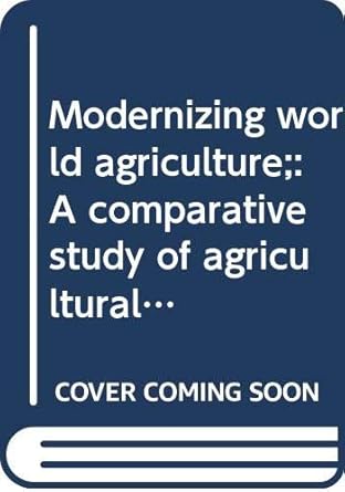 modernizing world agriculture a comparative study of agricultural extension education systems 1st edition