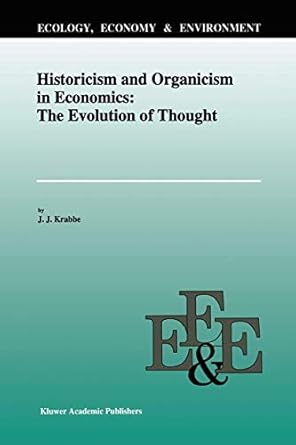 historicism and organicism in economics the evolution of thought 1996th edition j j krabbe 0792340434,