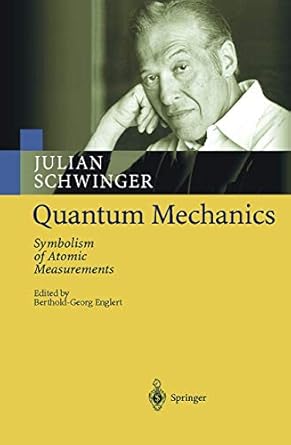 quantum mechanics symbolism of atomic measurements corrected edition julian schwinger ,berthold georg englert