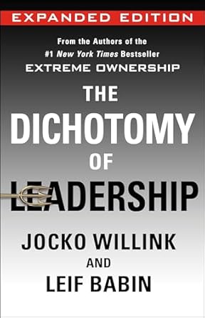 the dichotomy of leadership balancing the challenges of extreme ownership to lead and win new edition jocko