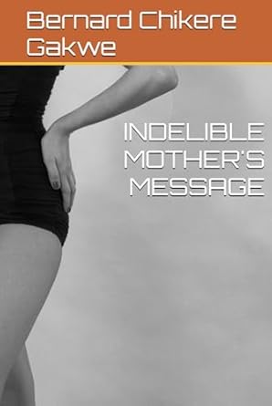 indelible mothers message 1st edition bernard chikere gakwe b0dhtwy252, 979-8339895022