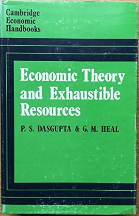 economic theory and exhaustible resources 1st edition partha dasgupta 0720203139, 978-0720203134