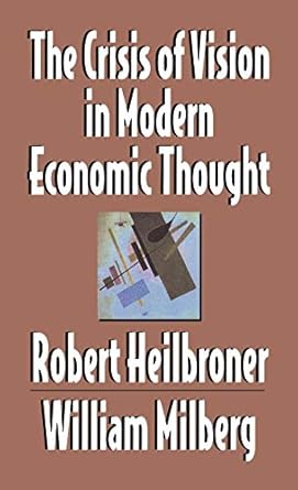 the crisis of vision in modern economic thought 1st edition robert l heilbroner ,william s milberg