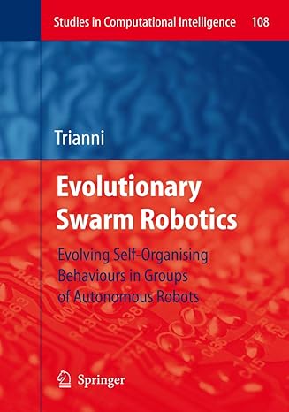 evolutionary swarm robotics evolving self organising behaviours in groups of autonomous robots 2008th edition