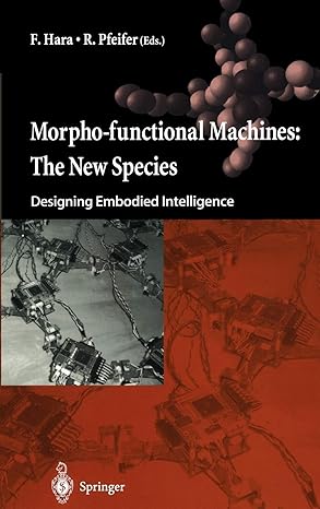 morpho functional machines the new species designing embodied intelligence 2003rd edition f hara ,r pfeifer