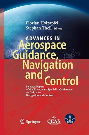 advances in aerospace guidance navigation and control selected papers of the 1st ceas specialist conference