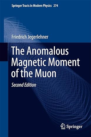 the anomalous magnetic moment of the muon 2nd edition friedrich jegerlehner 3319635751, 978-3319635750