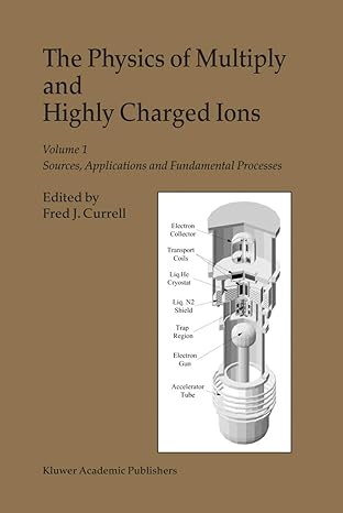 the physics of multiply and highly charged ions volume 1 sources applications and fundamental processes