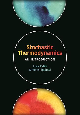 stochastic thermodynamics an introduction 1st edition luca peliti ,simone pigolotti 0691201773, 978-0691201771