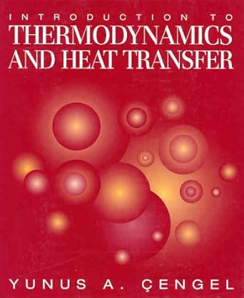 introduction to thermodynamics and heat transfer 1st edition yunus a cengel 0070114986, 978-0070114982