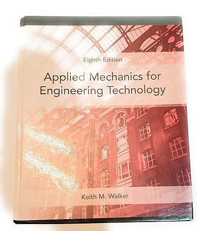 applied mechanics for engineering technology 8th edition keith walker 0131721518, 978-0131721517