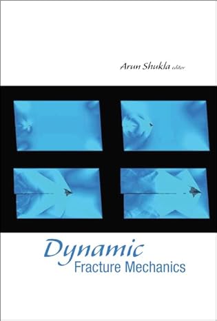 dynamic fracture mechanics 1st edition arun shukla 9812568409, 978-9812568403