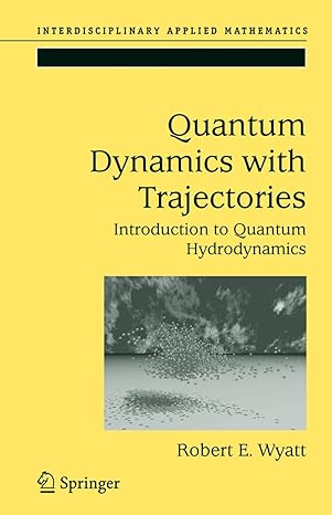 quantum dynamics with trajectories introduction to quantum hydrodynamics 2005th edition robert e wyatt ,corey