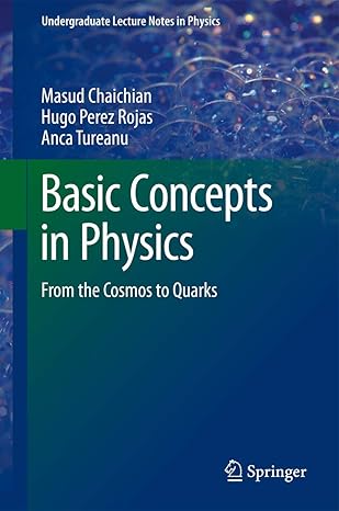 basic concepts in physics from the cosmos to quarks 2014th edition masud chaichian ,hugo perez rojas ,anca