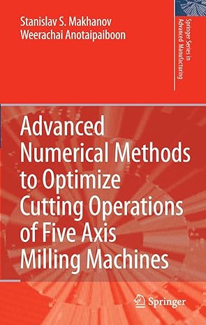 advanced numerical methods to optimize cutting operations of five axis milling machines 2007th edition