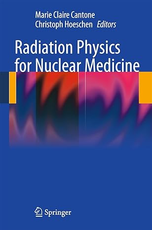 radiation physics for nuclear medicine 2011th edition marie claire cantone ,christoph hoeschen 3642113265,