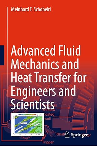 advanced fluid mechanics and heat transfer for engineers and scientists for engineers and scientists 1st