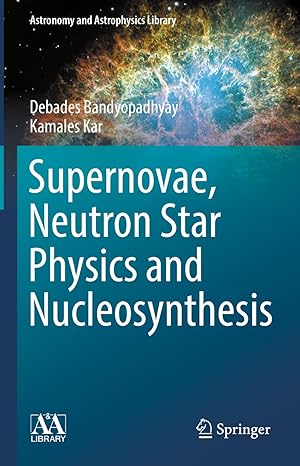 supernovae neutron star physics and nucleosynthesis 1st edition debades bandyopadhyay ,kamales kar