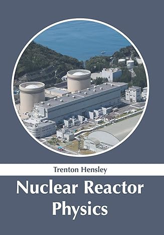 nuclear reactor physics 1st edition trenton hensley 1632387077, 978-1632387073