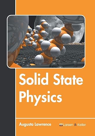 solid state physics 1st edition augusta lawrence 1641721472, 978-1641721479