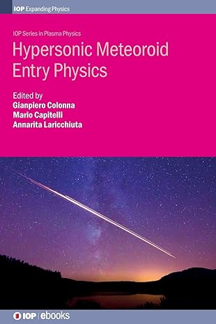 hypersonic meteoroid entry physics 1st edition gianpiero colonna ,professor mario capitelli ,dr annarita